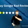 Buy Negative Google Reviews